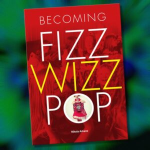 Becoming FizzWizzPop, a book by Nikola Arkane